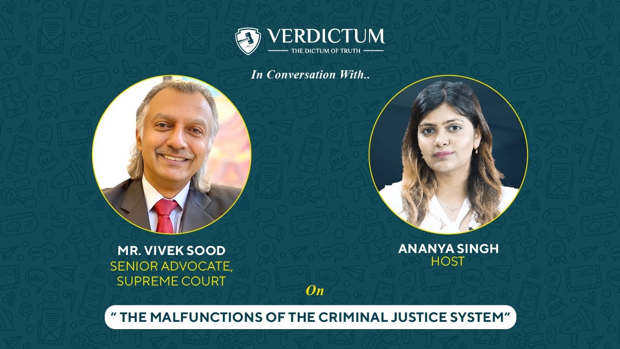 In Conversation with Senior Advocate Vivek Sood on Malfunctions of the Criminal Justice system